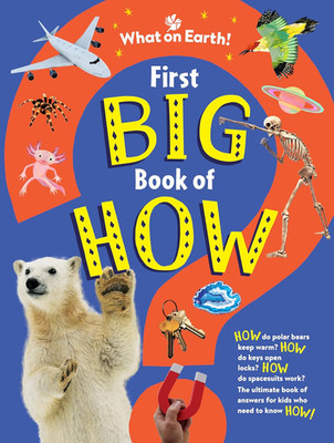 First Big Book of How: How do polar bears keep warm? How do keys open locks? How