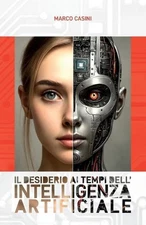 Il DESIDERIO ai tempi dell' INTELLIGENZA ARTIFICIALE: Etica e Riflessioni Filoso