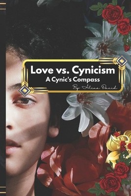 Love vs. Cynicism: A Cynic's Compass by Alina David Paperback Book