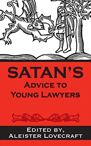 Satan's Advice to Young Lawyers By Aleister Lovecraft Esq.