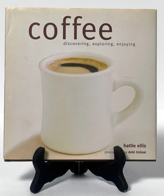 Coffee: Discovering, Exploring, Enjoying by Hattie Ellis Hard cover, Dust Jacket