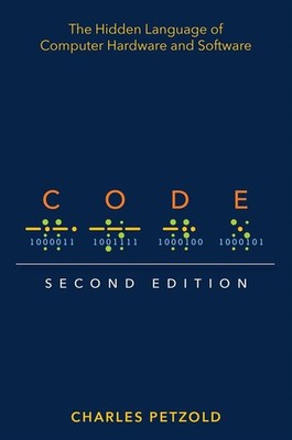 Code: The Hidden Language of Computer Hardware and Software - Petzold Charles