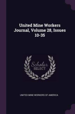 United Mine Workers - United Mine Workers Journal Band 28 Ausgaben 1 - J555z