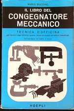IL LIBRO DEL CONGEGNATORE MECCANICO TECNICA D'OFFICINA BUCCINO MARIO HOEPLI
