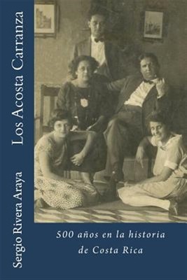 Los Acosta Carranza: 500 Años En La Historia de Costa Rica by Rivera Araya, S...