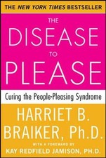 The Disease to Please: Curing the People-Pleasing Syndrome by Harriet Braiker (E