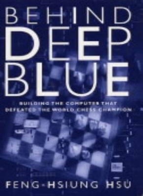 Behind Deep Blue: Building the Computer That Defeated the World