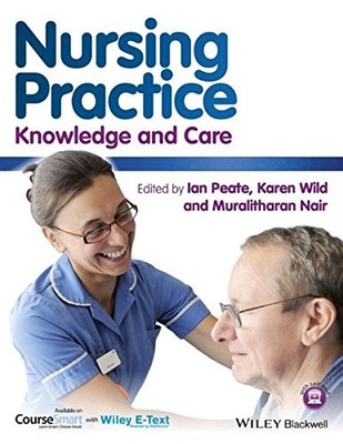 Nursing Practice: Knowledge and Care,Ian Peate, Karen Wild, Mura