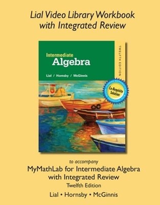 Lial Video Library Workbook with Integrated Review for Intermediate Algebra with