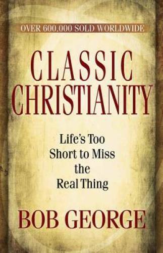 Classic Christianity: Life's Too Short to Miss the Real Thing - Paperback - GOOD