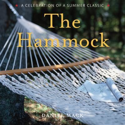 The Hammock: A Celebration of a Summer Classic by Daniel Mack