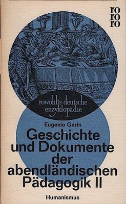 Garin, Eugenio: Geschichte und Dokumente der abendländischen Pädagogik, Teil: 2.