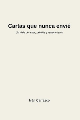 Cartas que nunca envi.: Un viaje de amor, p?rdida y renacimiento a trav?s de pal