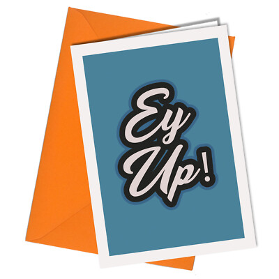#1562 Ey Up! Lustige Freund Familie Liebe Yorkshire Slang Zitat Geburtstagskarte