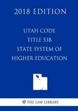 Utah Code - Title 53B - State System Of Higher Education (2018 Edition)