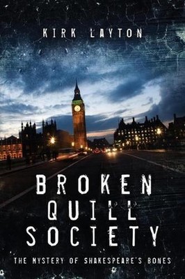 Broken Quill Society: The Mystery of Shakespeare's Bones by Kirk Layton (English