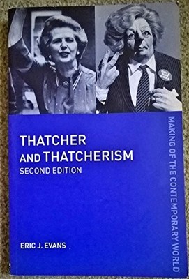 Thatcher and Thatcherism (The Making of the Contemp by Evans, Eric J. 0415270138