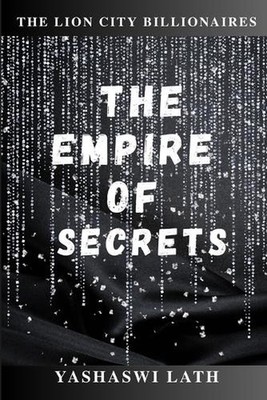 The Empire of Secrets: The Lion City Billionaires Book 2 by Yashaswi Lath Paperb