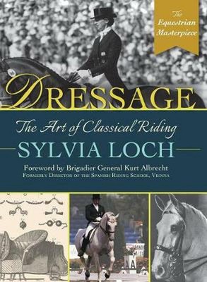 Dressage: The Art of Classical Riding by Sylvia Loch (English