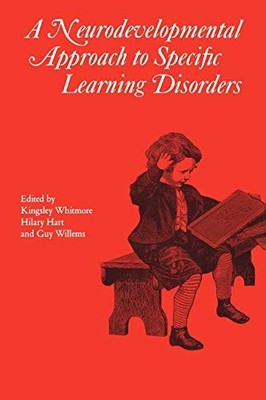 Neurodevelopmental Approach to Specific Learning  Disorders by Kingsley Whitmor