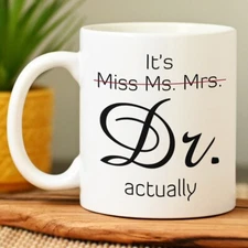 It's Miss Ms Mrs Dr Actually Ceramic Coffee Mug, Phd Graduation Ceramic Mug