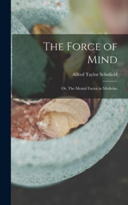 Schofield - Force of Mind  or The Mental Factor in Medicine - New har - X555z