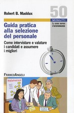 Guida pratica alla selezione del personale. Come intervistare e valutare i...