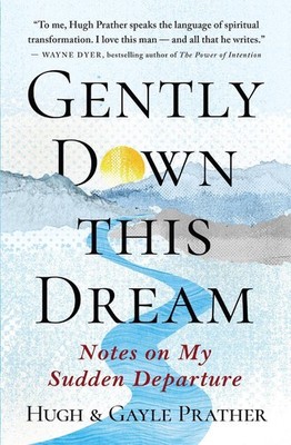 Gently Down This Dream: Notes on My Sudden Departure by Hugh Prather (English) P