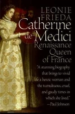 Catherine de Medici: Renaissance Queen of France, Frieda, Leonie, 9780060744939