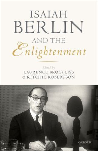 Isaiah Berlin and the Enlightenment by Ritchie Robertson (2016