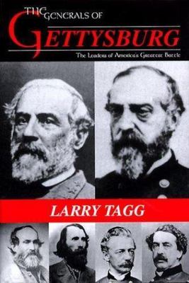 The Generals of Gettysburg Appraisal of the Leaders of America's Greatest Battle