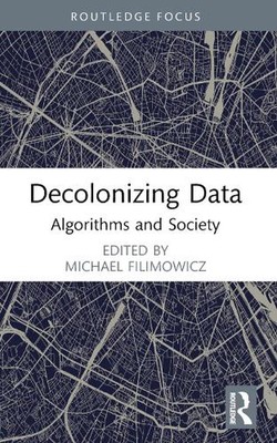 Decolonizing Data: Algorithms and Society by Michael Filimowicz Paperback Book