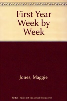 First Year Week by Week By MAGGIE JONES. 1850291470
