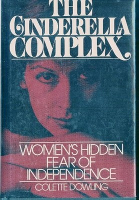 The Cinderella Complex : Women's Hidden Fear of Independence Cole