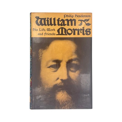 William Morris His Life, Work And Friends; Henderson, Philip