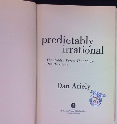 Predictably Irrational: The Hidden Forces That Shape Our Decisions. Ariely, Dan: