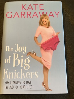 Kate Garraway : The Joy of Big Knickers. Hardcover 2017