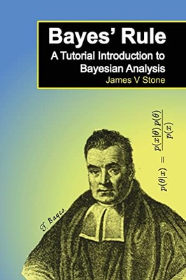 Bayes' Rule: A Tutorial Introduction to Bayesian Analysis by James V. Stone ...