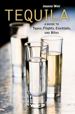 Tequila: A Guide to Types, Flights, Cocktails, and Bites - Hardcover - VERY GOOD