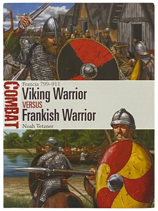 Viking Warrior Versus Frankish Warrior: Francia, 799-911