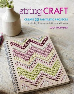 String Craft: Create 35 fantastic projects by winding by Lucy Hopping 1782493611