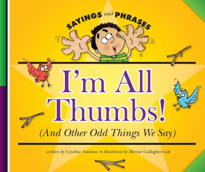 I'm All Thumbs!: And Other Odd Things We Say [Sayings and Phrases]