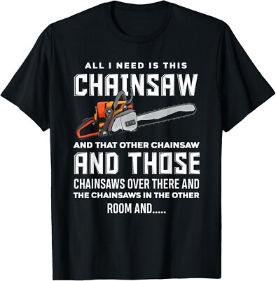 All I Need is This Chainsaw Funny Logger Chainsaws T-Shirt Gift Unisex T-Shirt