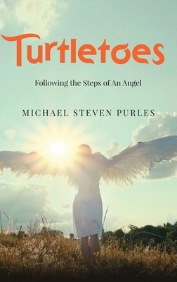 Turtletoes: Following the Steps of An Angel by Michael Steven Purles Hardcover B