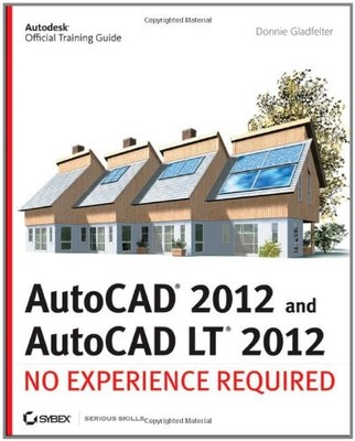 AutoCAD and AutoCAD LT 2012: No Experience Required (Autodesk Of