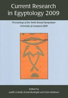 Current Research in Egyptology 2009: Proceeding of the Tenth Annual Symposium