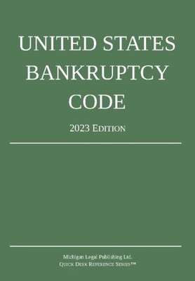 United States Bankruptcy Code; 2023 Edition Michigan Legal Publis