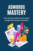 B. Vincent | Adwords Mastery | Taschenbuch | Englisch (2023) | Rwg Publishing