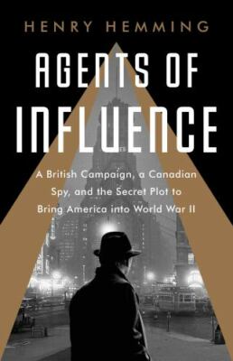 Agents of Influence: A British Campaign, a Canadian Spy, and ...  (paperback)