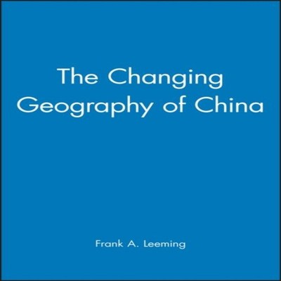 The Changing Geography of China Frank Leeming John Wiley Sons